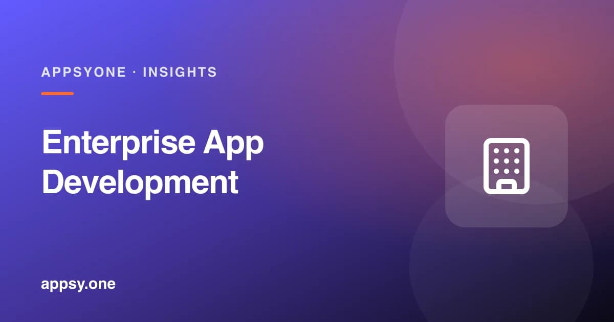 Enterprise App Development: Strategy, Architecture & Implementation Guide