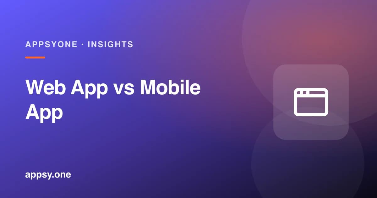 Web Application vs Mobile App: Making the Right Choice for Your Business